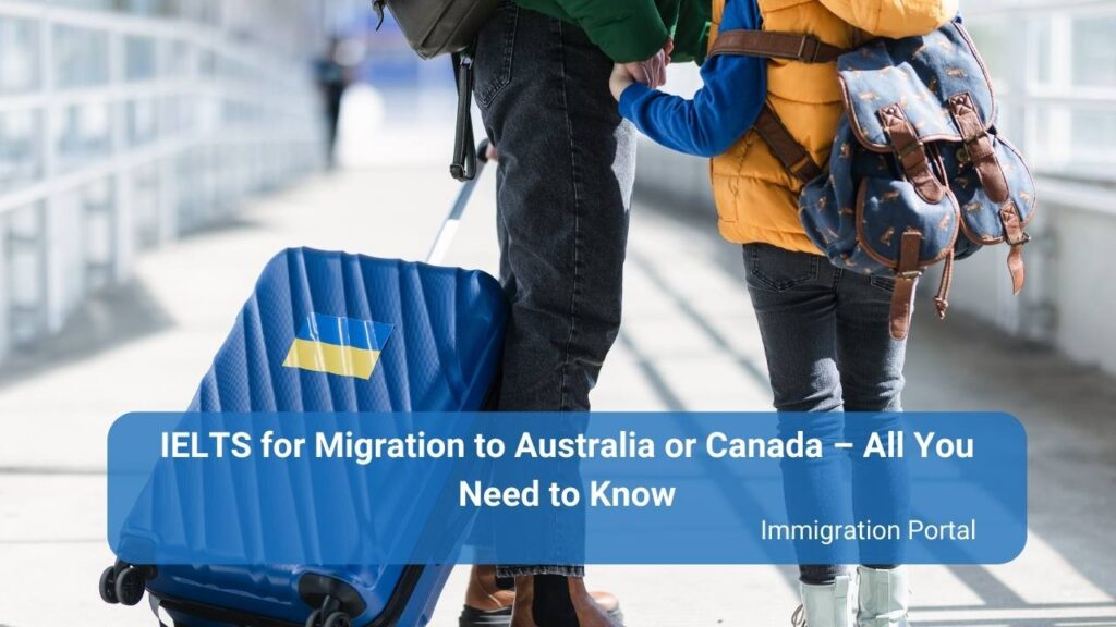 IELTS for Migration to Australia or Canada – All You Need to Know
